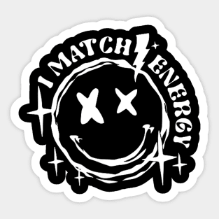 I Match Energy So How We Gon' Act Today Sticker